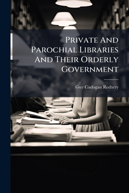 Private And Parochial Libraries And Their Orderly Government