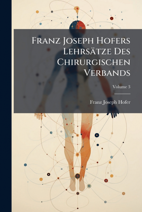 Franz Joseph Hofers Lehrsätze Des Chirurgischen Verbands