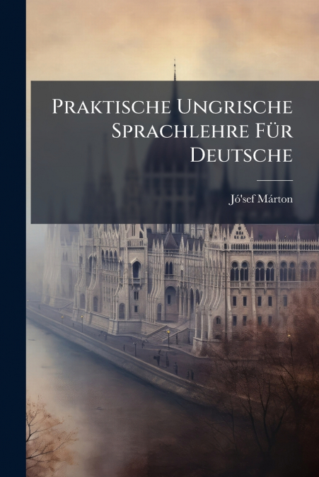 Praktische Ungrische Sprachlehre Für Deutsche