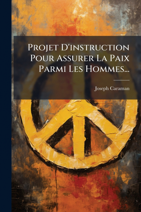 Projet D’instruction Pour Assurer La Paix Parmi Les Hommes...