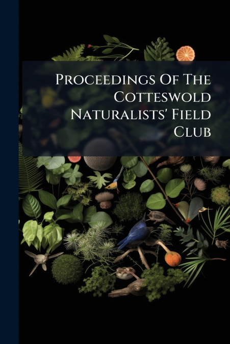 Proceedings Of The Cotteswold Naturalists’ Field Club