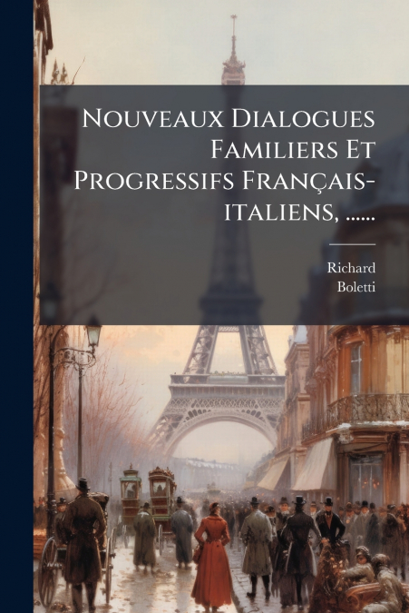 Nouveaux Dialogues Familiers Et Progressifs Français-italiens, ......