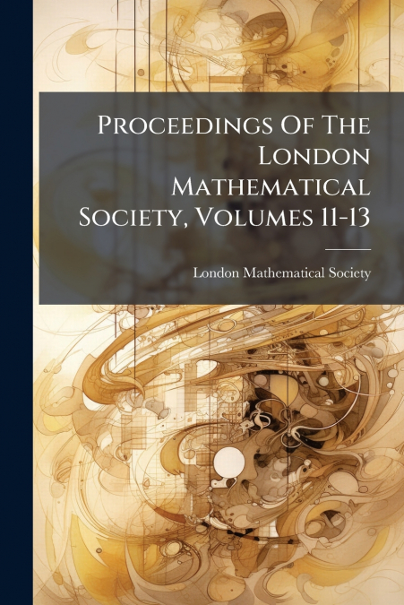 Proceedings Of The London Mathematical Society, Volumes 11-13