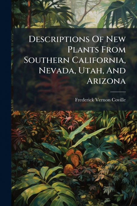 Descriptions Of New Plants From Southern California, Nevada, Utah, And Arizona