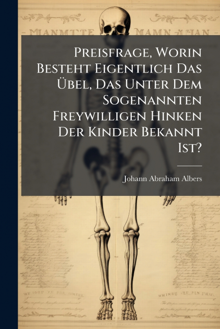 Preisfrage, Worin Besteht Eigentlich Das Übel, Das Unter Dem Sogenannten Freywilligen Hinken Der Kinder Bekannt Ist?