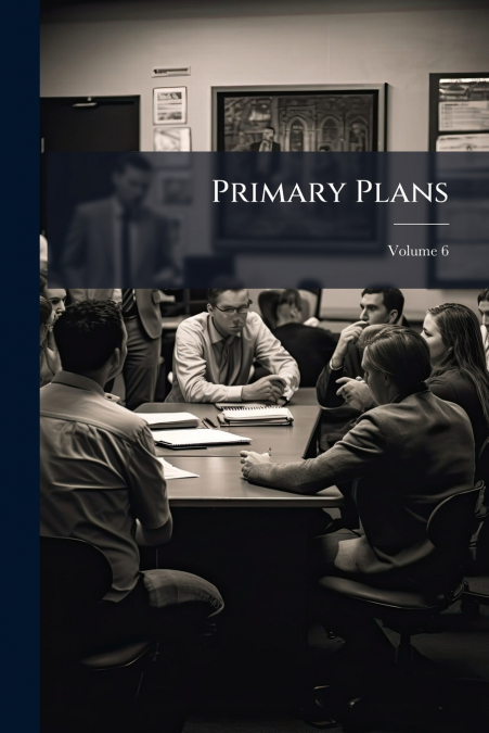 Primary Plans; Volume 6