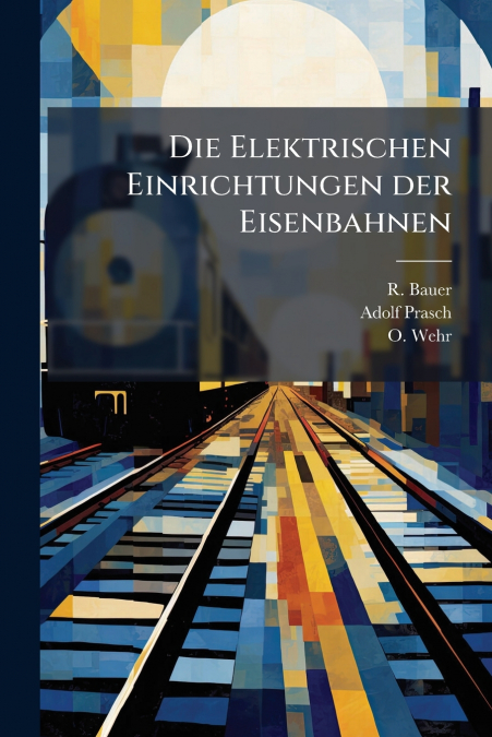 Die Elektrischen Einrichtungen der Eisenbahnen