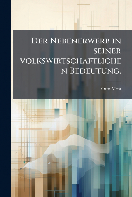 Der Nebenerwerb in seiner volkswirtschaftlichen Bedeutung.