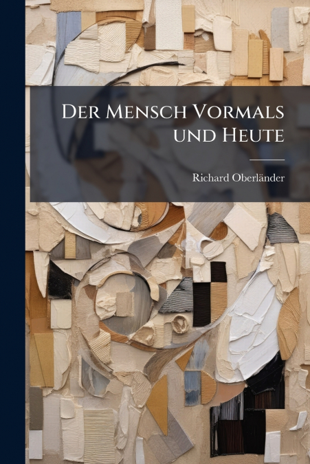 Der Mensch Vormals und Heute