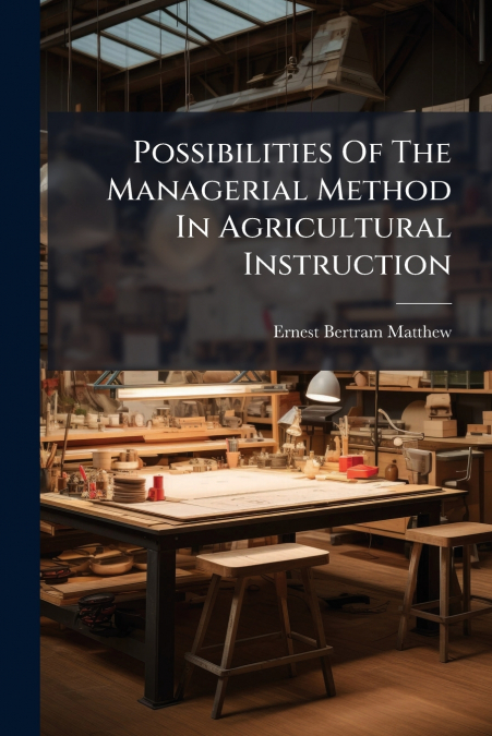 Possibilities Of The Managerial Method In Agricultural Instruction