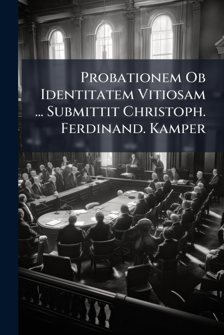 Probationem Ob Identitatem Vitiosam ... Submittit Christoph. Ferdinand. Kamper