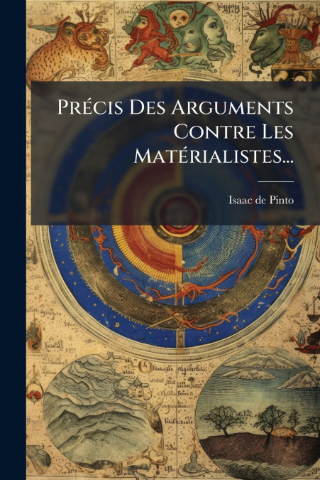 Précis Des Arguments Contre Les Matérialistes...