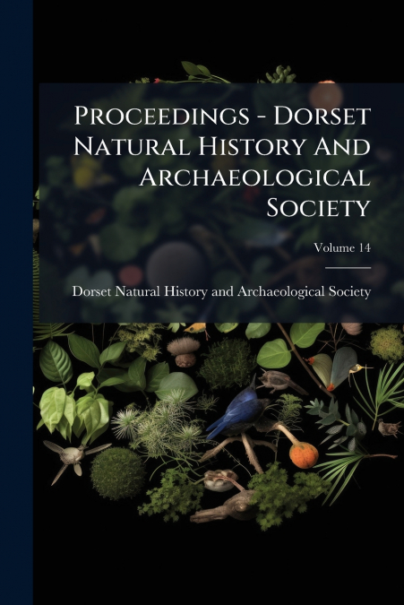 Proceedings - Dorset Natural History And Archaeological Society; Volume 14