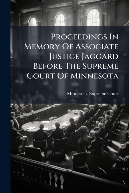 Proceedings In Memory Of Associate Justice Jaggard Before The Supreme Court Of Minnesota