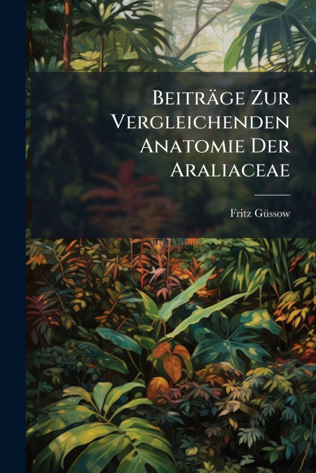 Beiträge Zur Vergleichenden Anatomie Der Araliaceae