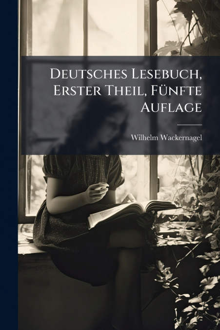 Deutsches Lesebuch, Erster Theil, Fünfte Auflage