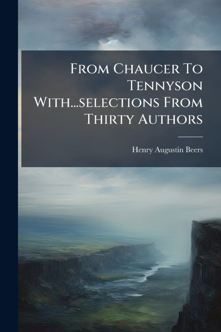 From Chaucer To Tennyson With...selections From Thirty Authors