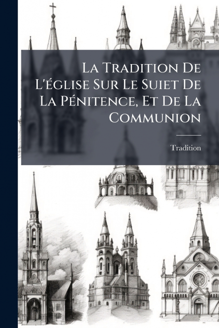 La Tradition De L’église Sur Le Suiet De La Pénitence, Et De La Communion