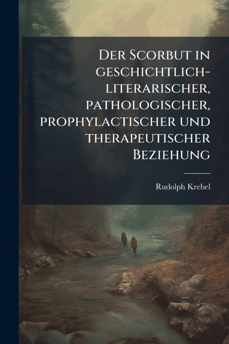 Der Scorbut in geschichtlich-literarischer, pathologischer, prophylactischer und therapeutischer Beziehung