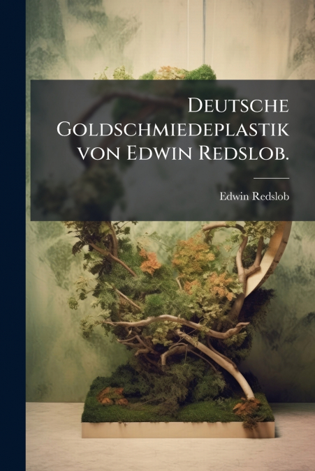 Deutsche Goldschmiedeplastik von Edwin Redslob.