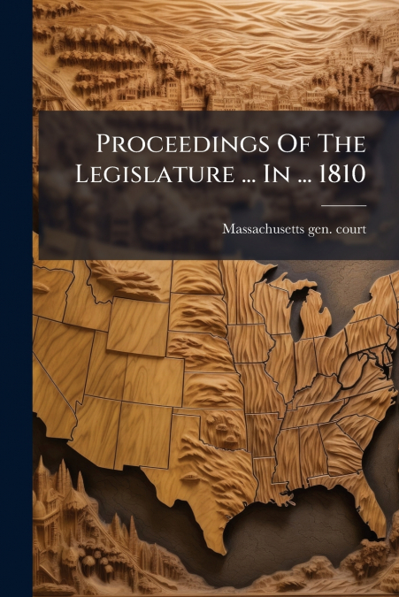 Proceedings Of The Legislature ... In ... 1810