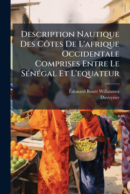 Description Nautique Des Côtes De L’afrique Occidentale Comprises Entre Le Sénégal Et L’equateur