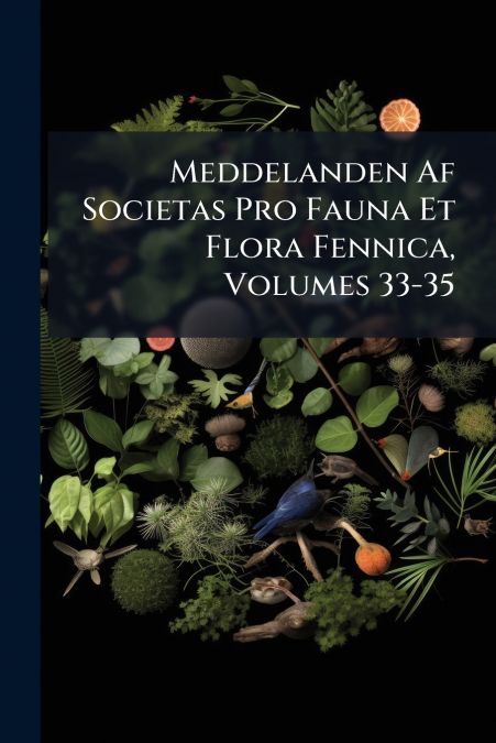 Meddelanden Af Societas Pro Fauna Et Flora Fennica, Volumes 33-35
