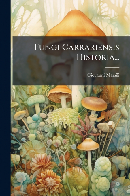 Fungi Carrariensis Historia...