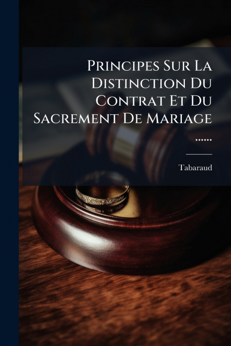 Principes Sur La Distinction Du Contrat Et Du Sacrement De Mariage ......
