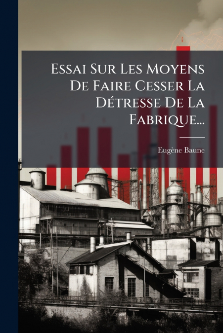 Essai Sur Les Moyens De Faire Cesser La Détresse De La Fabrique...
