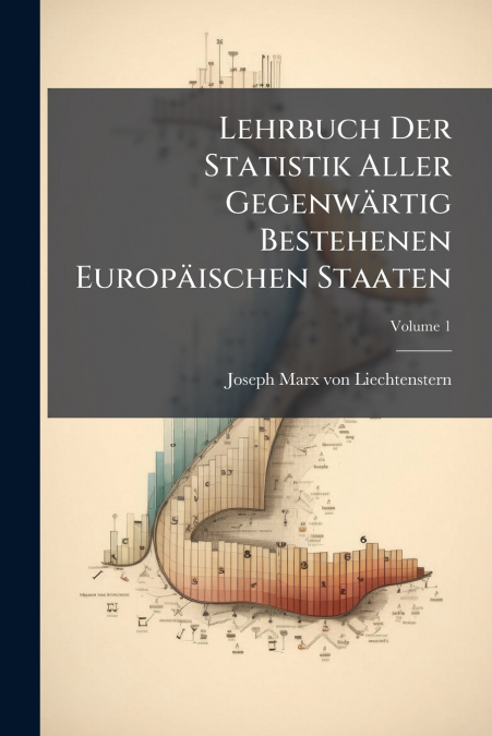 Lehrbuch Der Statistik Aller Gegenwärtig Bestehenen Europäischen Staaten