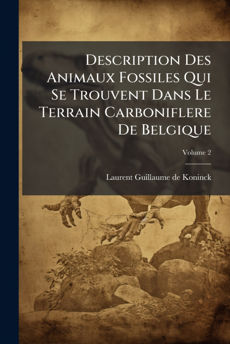 Description Des Animaux Fossiles Qui Se Trouvent Dans Le Terrain Carboniflere De Belgique