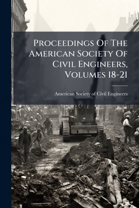 Proceedings Of The American Society Of Civil Engineers, Volumes 18-21