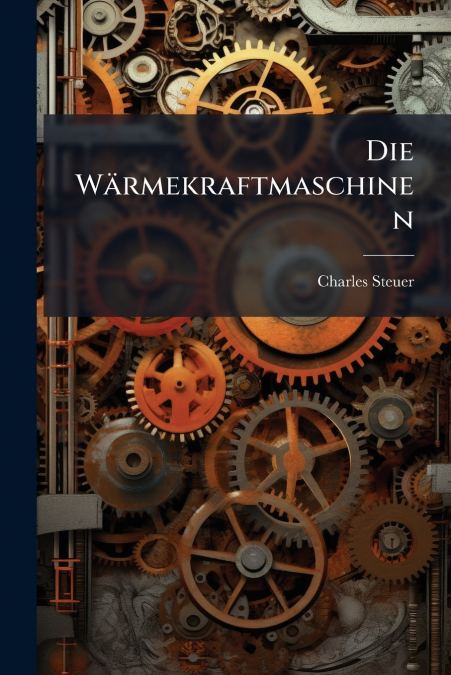 Die Wärmekraftmaschinen