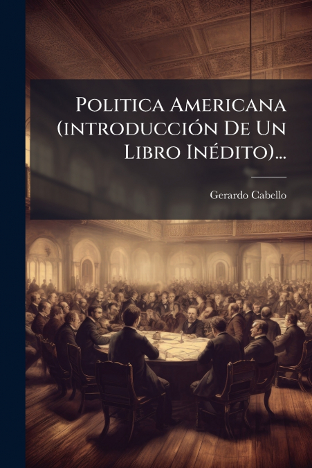 Politica Americana (introducción De Un Libro Inédito)...