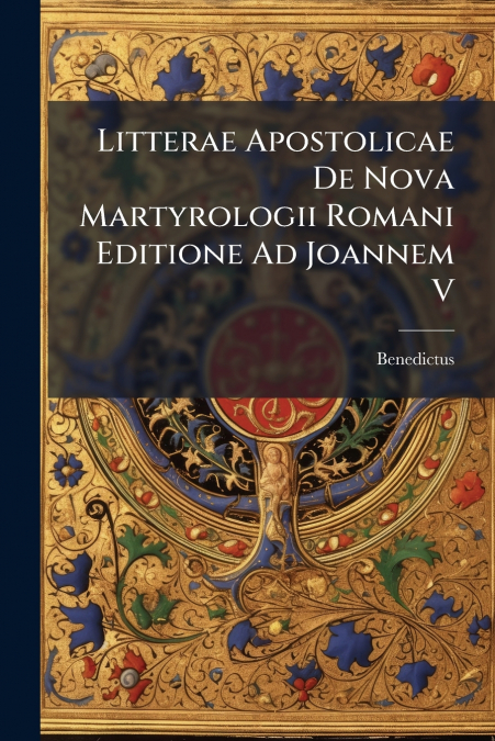 Litterae Apostolicae De Nova Martyrologii Romani Editione Ad Joannem V