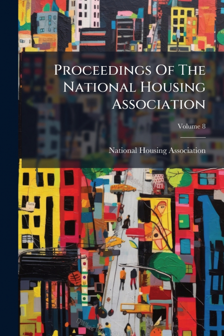 Proceedings Of The National Housing Association; Volume 8