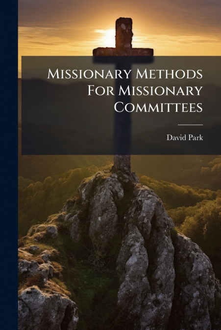 Missionary Methods For Missionary Committees