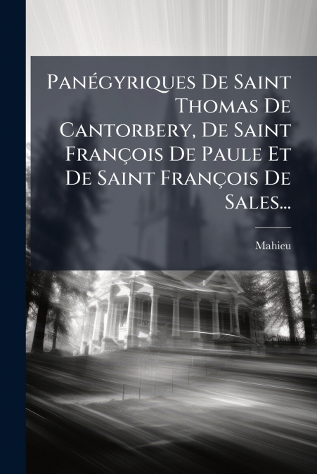 Panégyriques De Saint Thomas De Cantorbery, De Saint François De Paule Et De Saint François De Sales...