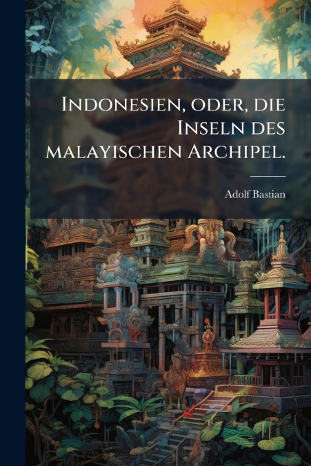 Indonesien, oder, die Inseln des malayischen Archipel.
