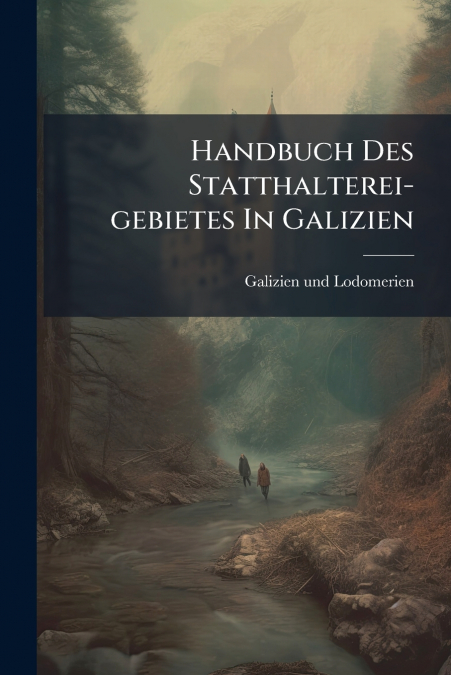 Handbuch Des Statthalterei-gebietes In Galizien