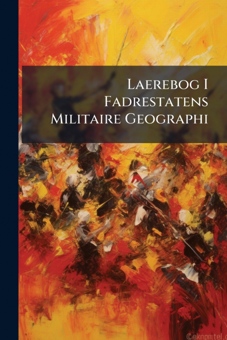 Laerebog I Fadrestatens Militaire Geographi