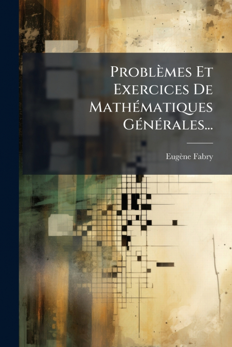 Problèmes Et Exercices De Mathématiques Générales...