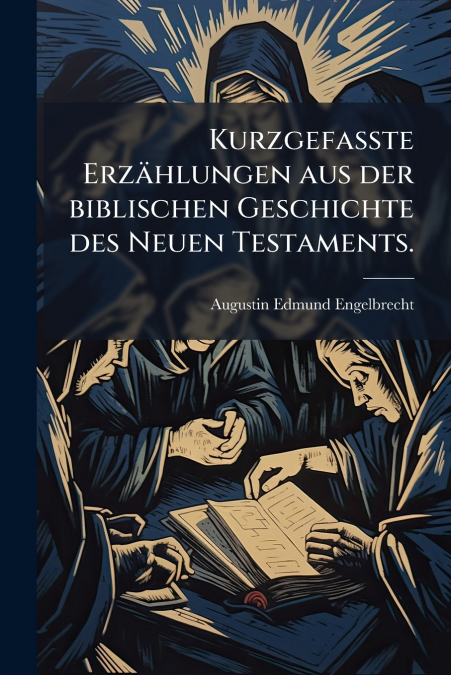 Kurzgefaßte Erzählungen aus der biblischen Geschichte des Neuen Testaments.