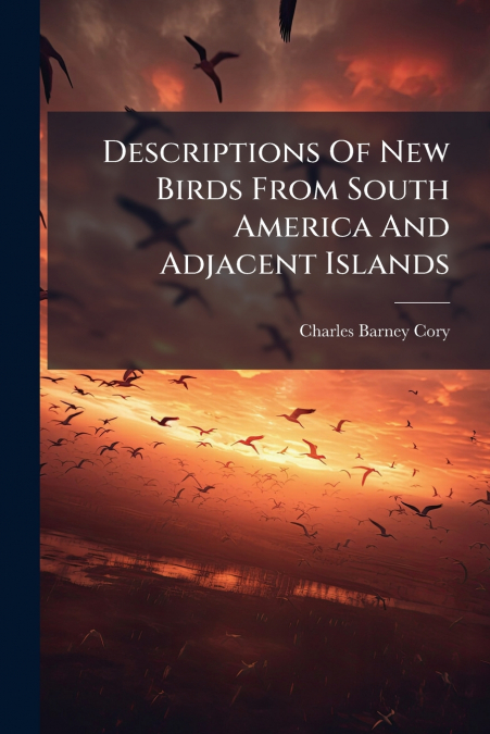 Descriptions Of New Birds From South America And Adjacent Islands
