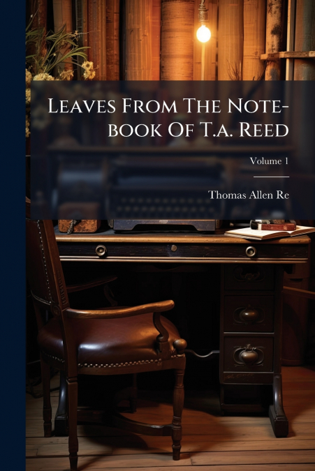 Leaves From The Note-book Of T.a. Reed
