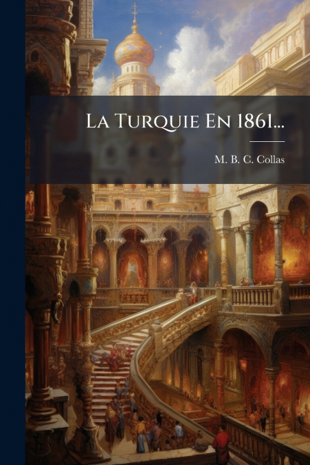 La Turquie En 1861...