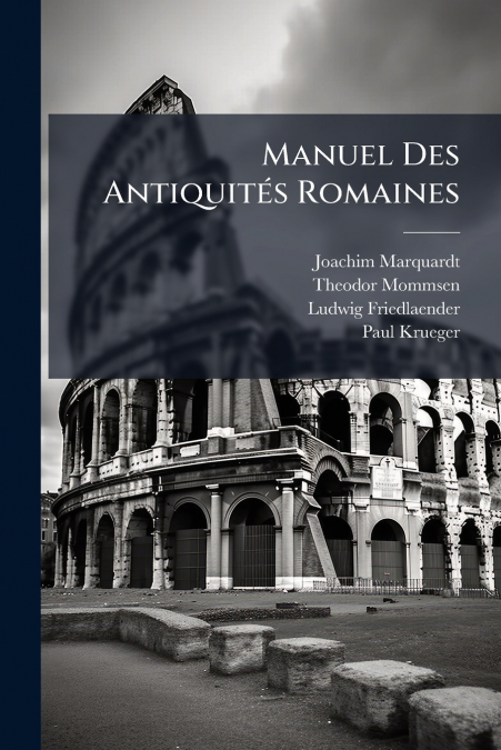 Manuel Des Antiquités Romaines