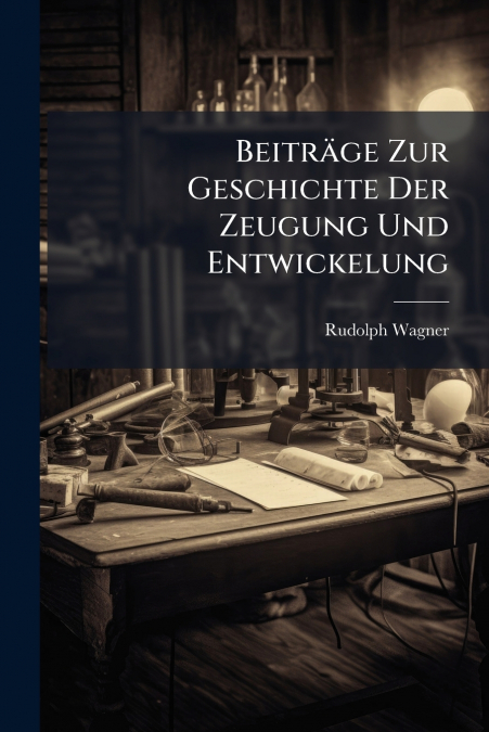Beiträge Zur Geschichte Der Zeugung Und Entwickelung