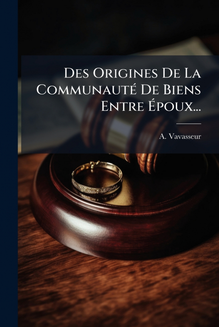 Des Origines De La Communauté De Biens Entre Époux...